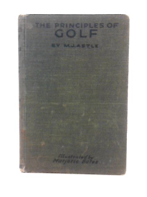 The Principles Of Golf By M.J. Astle