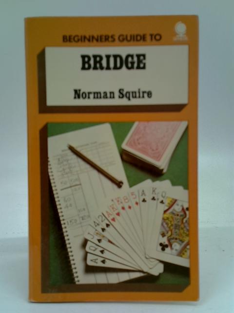 Beginner's Guide to Bridge By Norman Squire