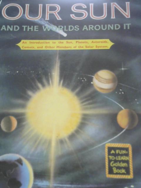 Our Sun and the Worlds Around It: Planets, Moons, Comets, and Other Wonders of the Solar System By Jene Lyon