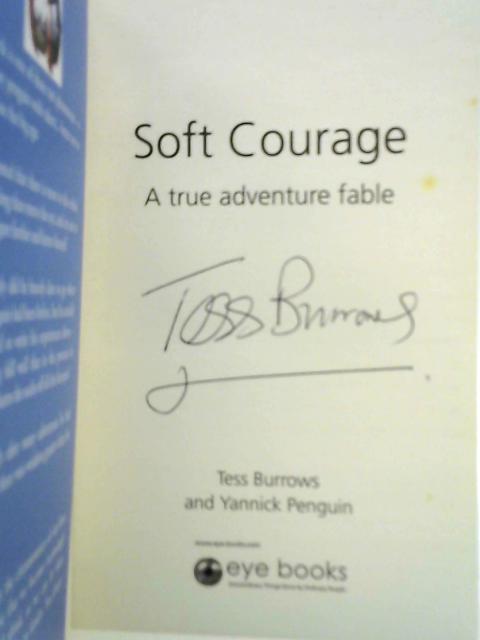 Soft Courage: A True-Life Fable - Discovering Wisdom Through Adventure By Tess Burrows