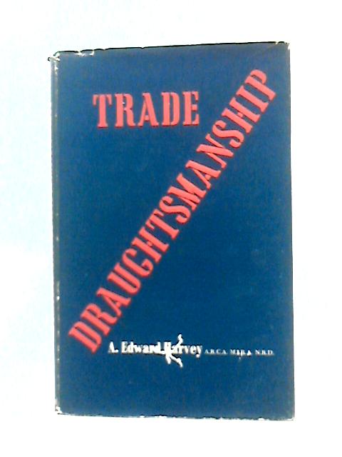 Trade Draughtsmanship By A Edward Harvey