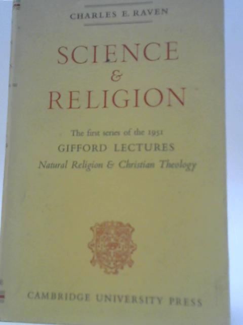 Natural Religion and Christian Theology. First Series: Science and Religion (Gifford Lectures Series; 1951) By Charles E. Raven