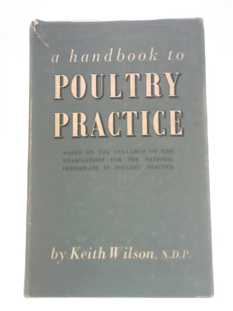 A Handbook to Poultry Practice By Keith Wilson