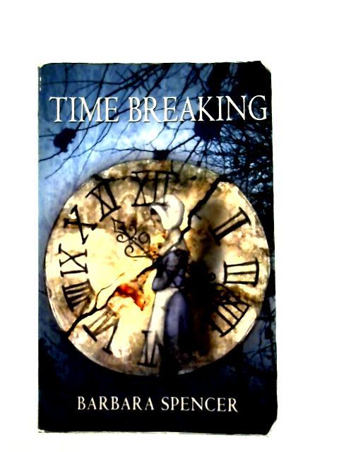 Time Breaking By Barbara Spencer