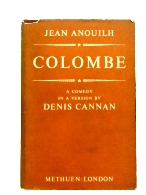 Colombe: A Comedy in a Version by Deis Cannan By Jean Anouilh