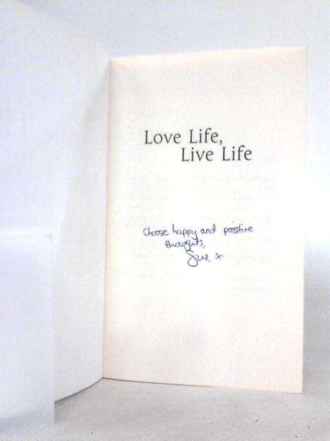 Love Life, Live Life: How to Have Happiness and Success Beyond Your Wildest Expectations von Sue Stone