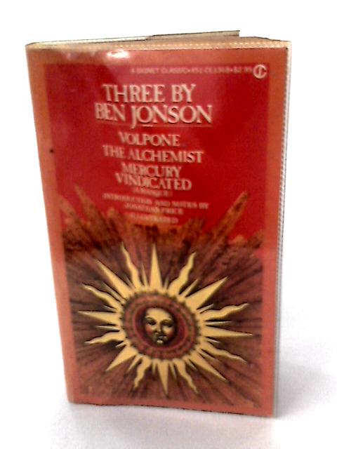Three By Ben Johnson: Volpone, The Alchemist, Mercury Vindicated (Signet Classics) By Ben Jonson