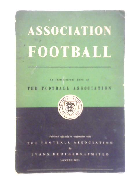 Association Football - An Instructional Book of the Football Association By Unstated