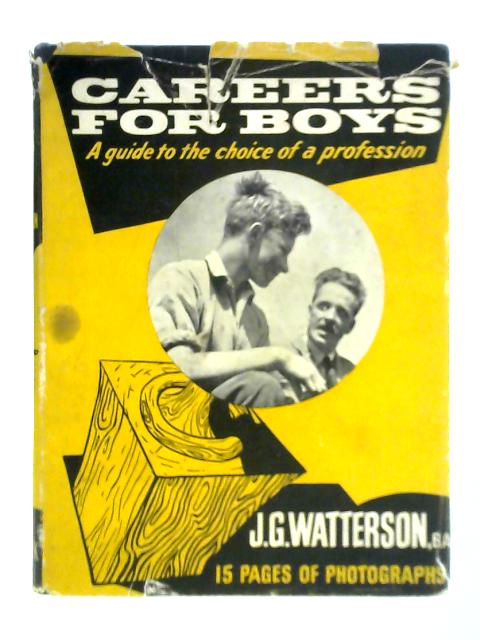 Careers for Boys: A Guide to the Choice of a Profession By John Gilbert Watterson