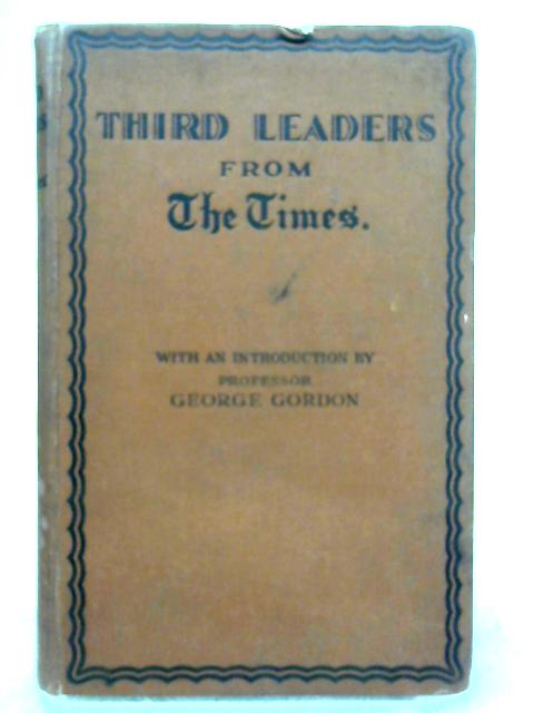 Third Leaders Reprinted from The Times By George Gordon (ed.)