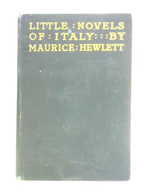 Little Novels of Italy By Maurice Hewlett