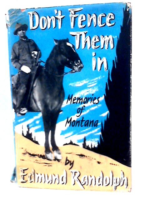 Don't Fence Them in: Memories of Montana von E. Randolph