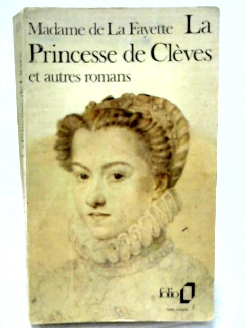 La Princesse de Cleves et Autres Romans By Madame de La Fayette