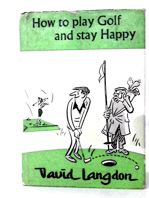 How To Play Golf And Stay Happy von David Langdon