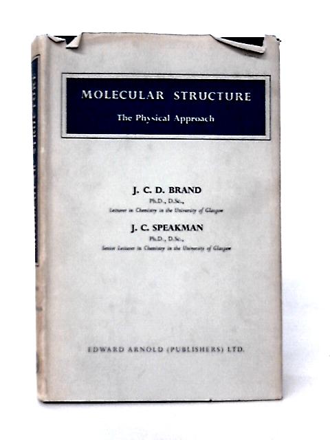 Molecular Structure: The Physical Approach By J.C.D. Brand & J.C Speakman