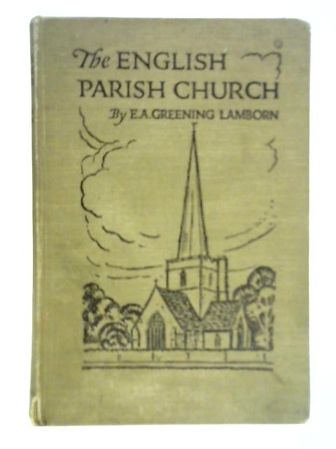 The Parish Church: Its Architecture and Antiquities By E. A. Greening Lamborn