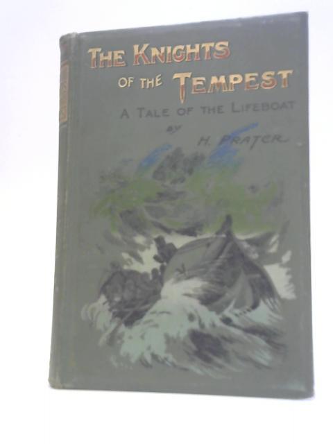 The Knights Of The Tempest - A Tale Of The Lifeboat By H. Prater