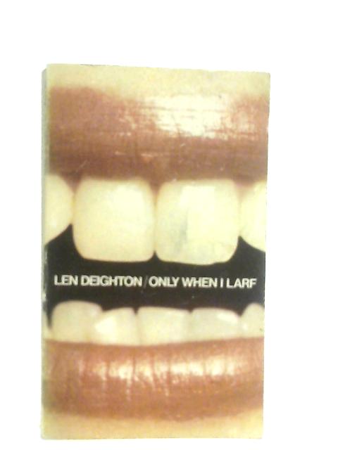 Only When I Larf By Len Deighton