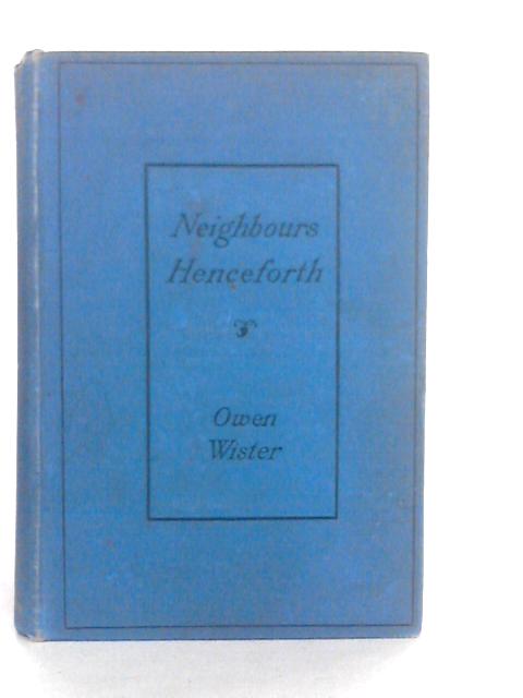 Neighbours Henceforth By Owen Wister