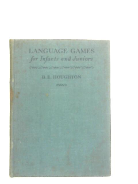 Language Games for Infants and Juniors By B. E. Houghton