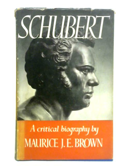 Schubert: A Critical Biography von M. J. E. Brown