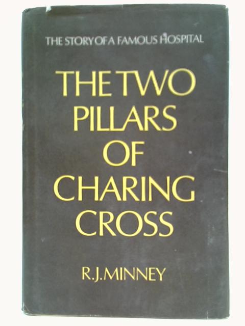 The Two Pillars Of Charing Cross: The Story Of A Famous Hospital von R.J. Minney