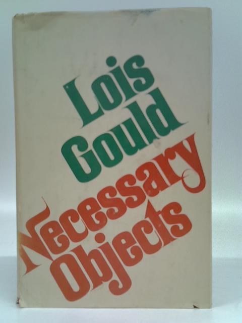 Necessary Objects von Lois Gould