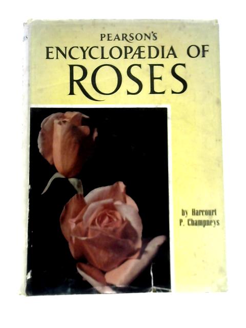 Pearson's Encyclopaedia of Roses von Harcourt P. Champneys