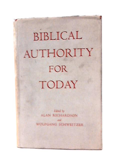 Biblical Authority for Today: a World Council for Churches Symposium on "the Biblical Authority for the Churches' Social and Political Message Today By Alan Richardson (Editor).