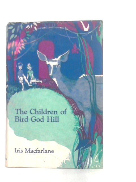 The Children Bird of God Hill By Iris Macfarlane