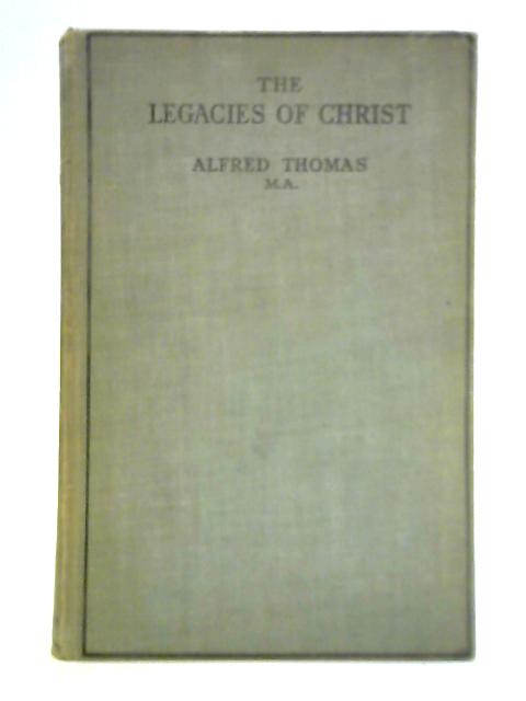 The Legacies of Christ By Rev. Alfred Thomas