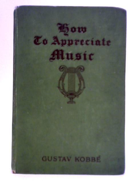 How To Appreciate Music par Gustav Kobbe