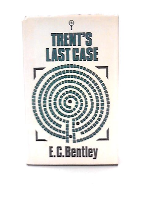 Trent's Last Case By E. C. Bentley