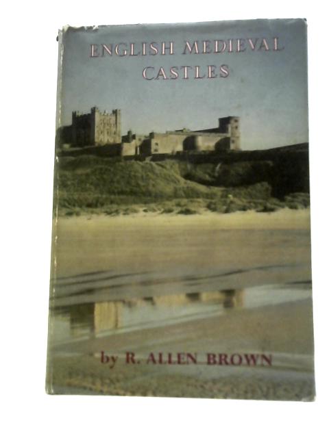 English Medieval Castles By R. Allen Brown