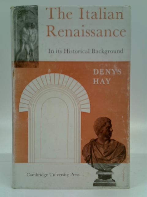 The Italian Renaissance: In Its Historical Background. By Denys Hay