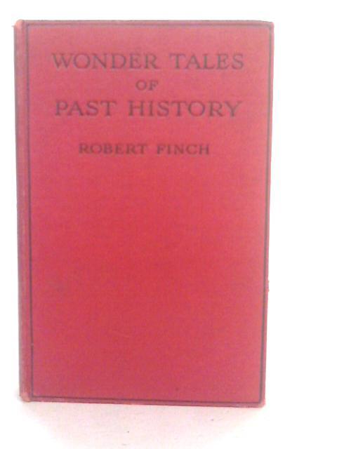 Wonder Tales of Past History By Robert Finch