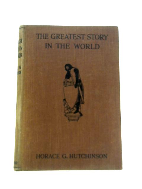 The Greatest Story in the World Period II By Hutchinson, Horace G.