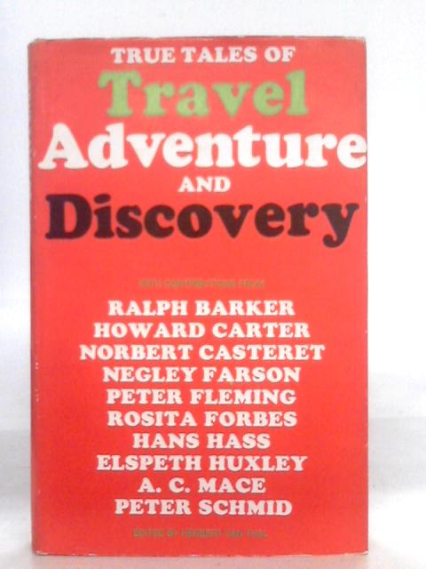 True Tales of Travel, Adventure and Discovery By H.Van Thal (ed.)