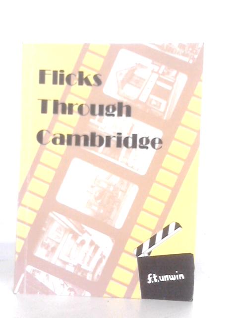 Flicks Through Cambridge By F.T.Unwin