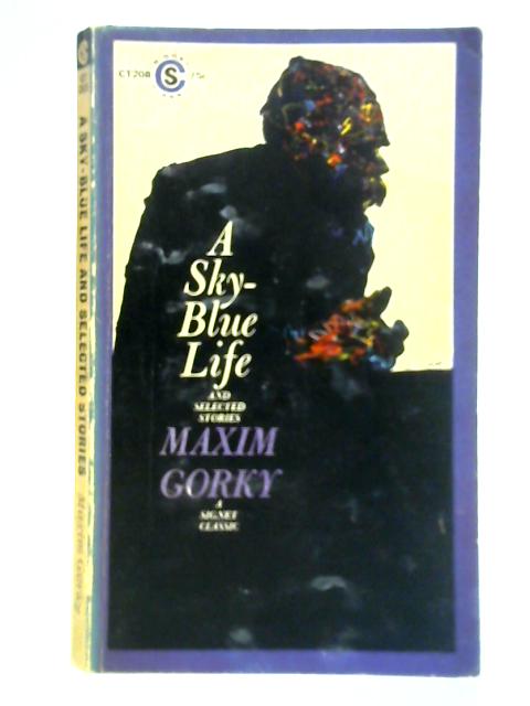 A Sky-Blue Life and Selected Stories By Maxim Gorky