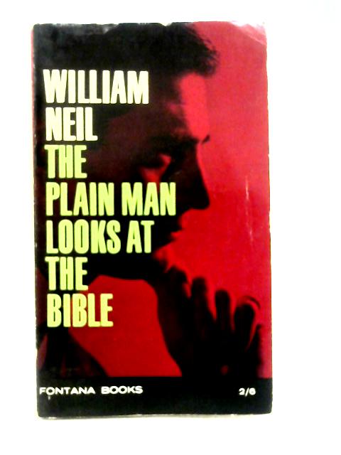 The plain man looks at the bible By William Neil