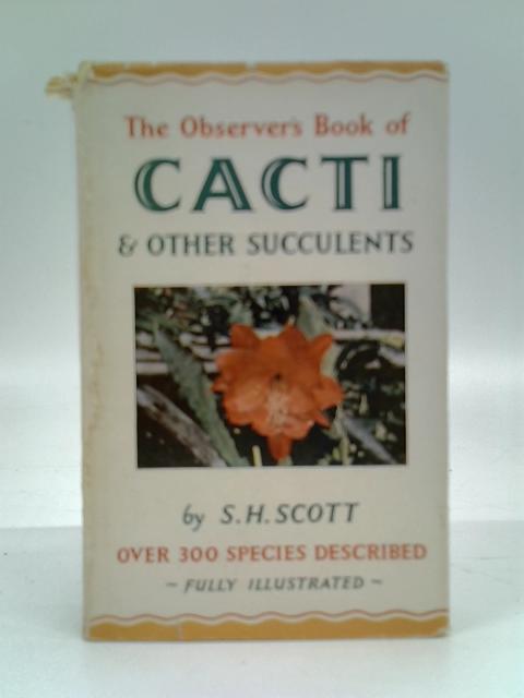 The Observer's Book of Cacti & Other Succulents - Book No 27. By S. H. Scott