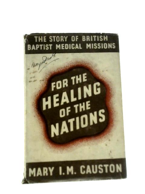 For the Healing of Nations - the Story of British Baptist Medical Missions 1792 - 1951 von Mary I.M.Causton