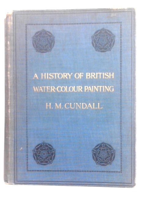 A History of British Water Colour Painting By H.M.Cundall