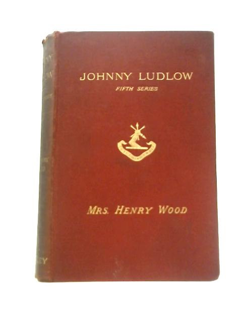 Johnny Ludlow Fifth Series By Mrs Henry Wood