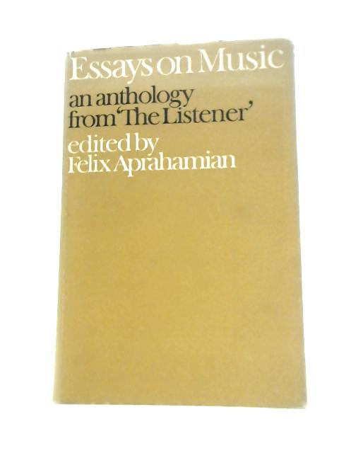 Essays on Music: an Anthology From 'the Listener' By Felix Aprahamian (Ed.)