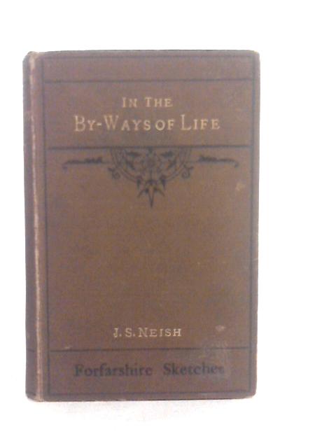 In the By-Ways of Life: A Series of Sketches of Forfarshire Characters By J.S.Neish