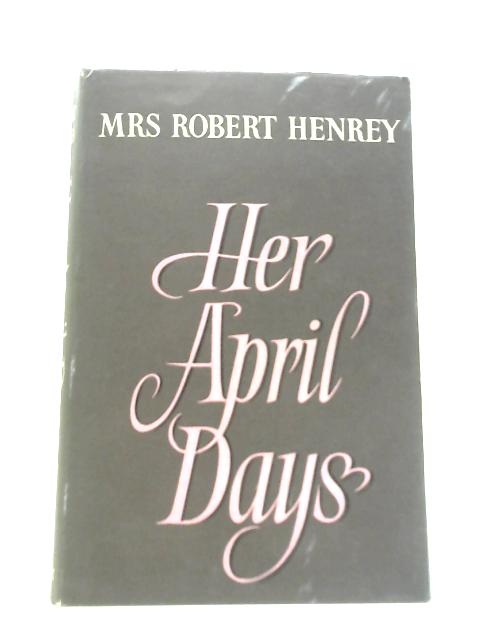 Her April Days von Mrs Robert Henrey