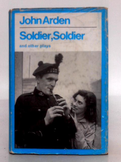 Soldier, Soldier and Other Plays By John Arden