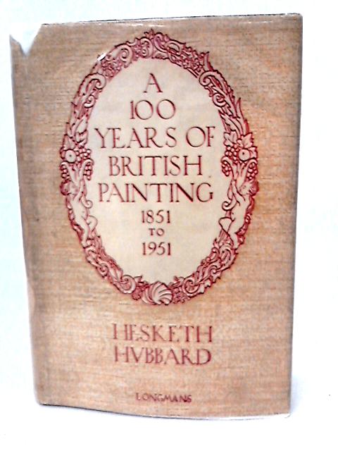 A Hundred Years of British Painting, 1851-1951 von H Hubbard